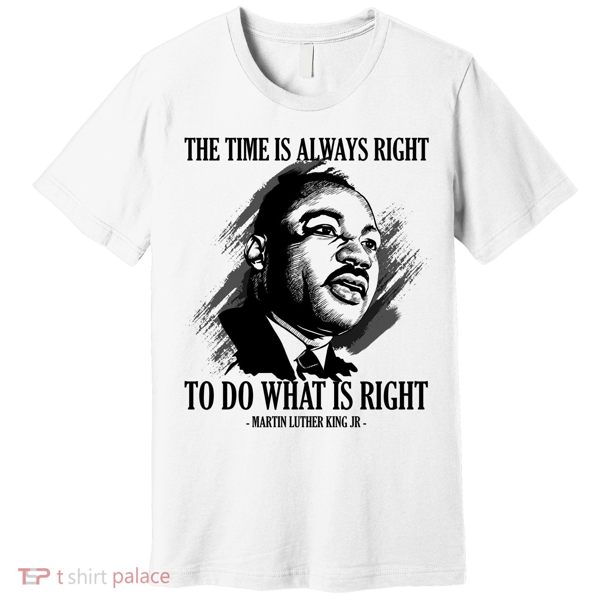 The Time Is Always Right To Do What Is Right Martin Luther King Quote Premium T-Shirt