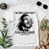 The Time Is Always Right To Do What Is Right Martin Luther King Quote Premium T-Shirt