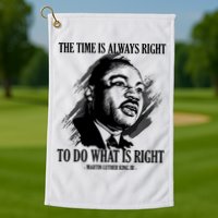 The Time Is Always Right To Do What Is Right Martin Luther King Quote Golf Towel