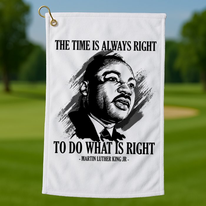 The Time Is Always Right To Do What Is Right Martin Luther King Quote Golf Towel