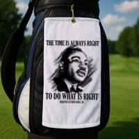 The Time Is Always Right To Do What Is Right Martin Luther King Quote Golf Towel
