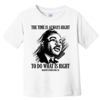 The Time Is Always Right To Do What Is Right Martin Luther King Quote Toddler T-Shirt
