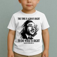 The Time Is Always Right To Do What Is Right Martin Luther King Quote Toddler T-Shirt