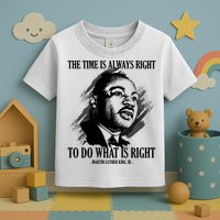 The Time Is Always Right To Do What Is Right Martin Luther King Quote Toddler T-Shirt