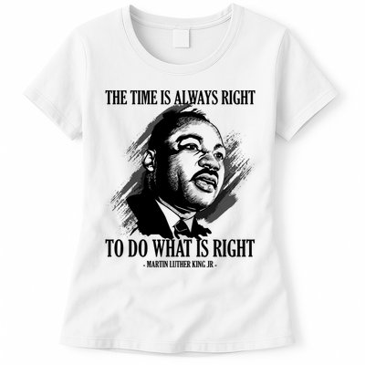 The Time Is Always Right To Do What Is Right Martin Luther King Quote Womens T-Shirt