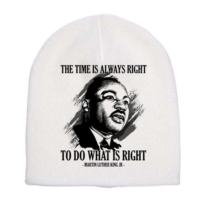 The Time Is Always Right To Do What Is Right Martin Luther King Quote Short Acrylic Beanie