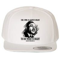 The Time Is Always Right To Do What Is Right Martin Luther King Quote Wool Snapback Cap
