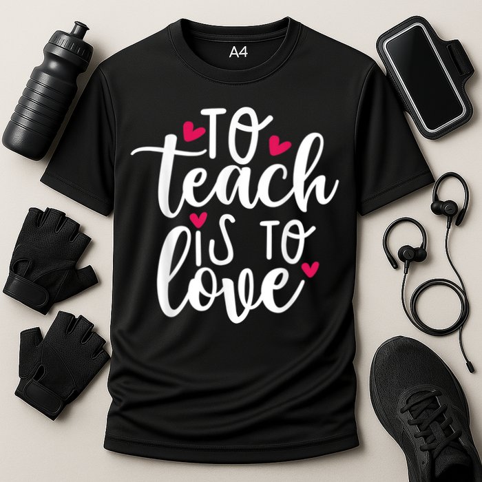 To Teach Is To Love Teacher Appreciation & Valentines Day Cooling Performance Crew T-Shirt