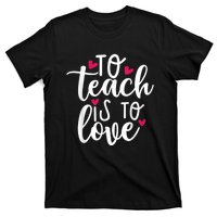 To Teach Is To Love Teacher Appreciation & Valentines Day T-Shirt