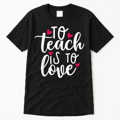 To Teach Is To Love Teacher Appreciation & Valentines Day Tall T-Shirt