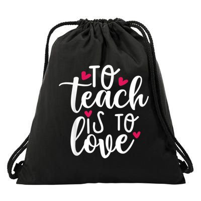 To Teach Is To Love Teacher Appreciation & Valentines Day Drawstring Bag