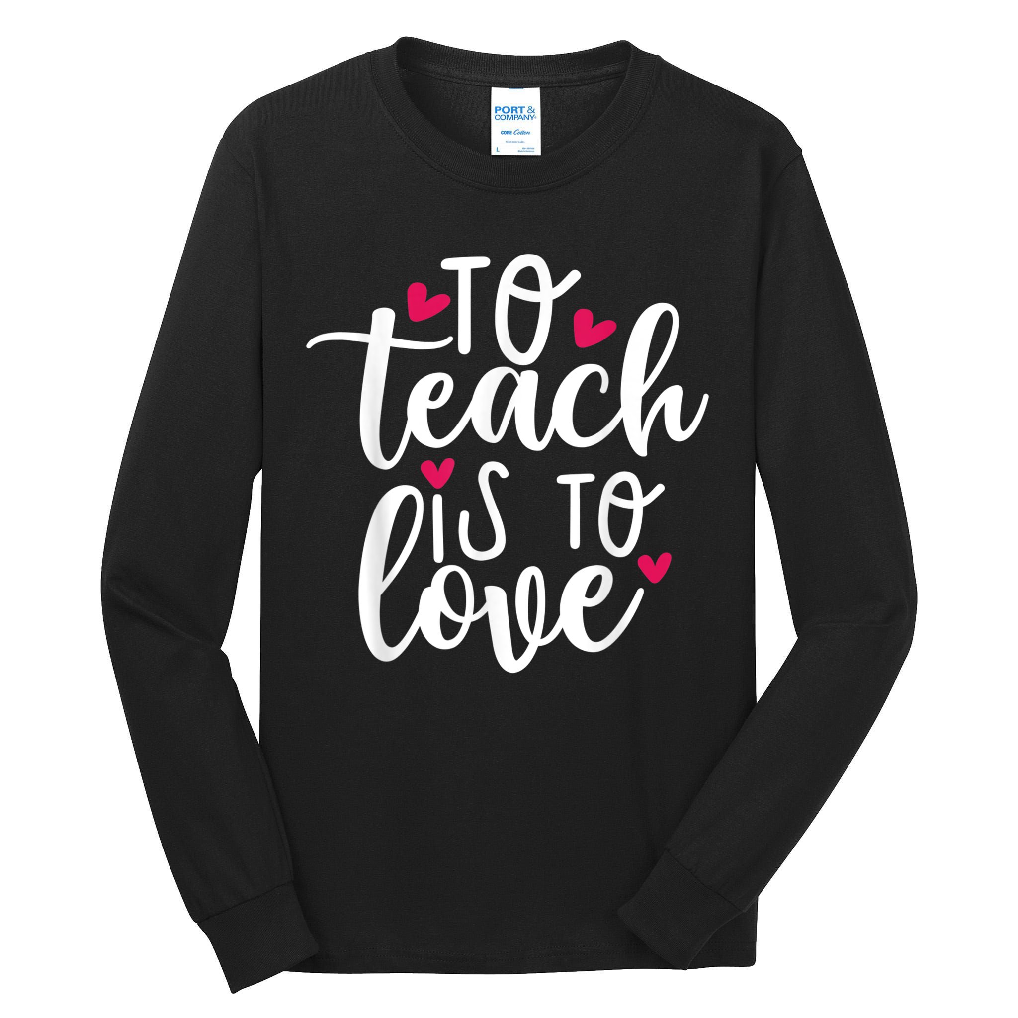 To Teach Is To Love Teacher Appreciation & Valentines Day Tall Long Sleeve T-Shirt