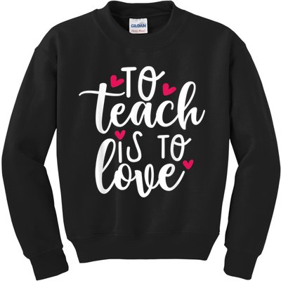 To Teach Is To Love Teacher Appreciation & Valentines Day Kids Sweatshirt