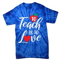 To Teach Is To Love February 14th Teacher Appreciation Gift Tie-Dye T-Shirt