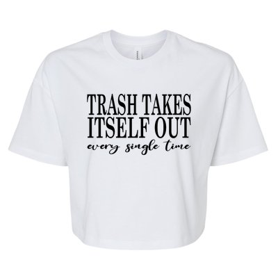 Trash Takes Itself Out Every Single Time Sarcastic Bella+Canvas Jersey Crop Tee