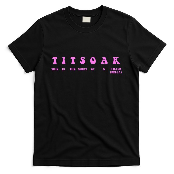 Titsoak This Is The Shrt Of A Killer T-Shirt
