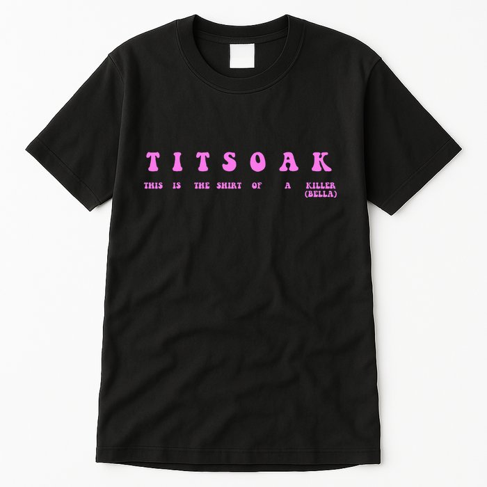 Titsoak This Is The Shrt Of A Killer Tall T-Shirt