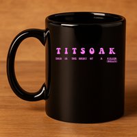 Titsoak This Is The Shrt Of A Killer 11oz C Handle Ceramic Mug