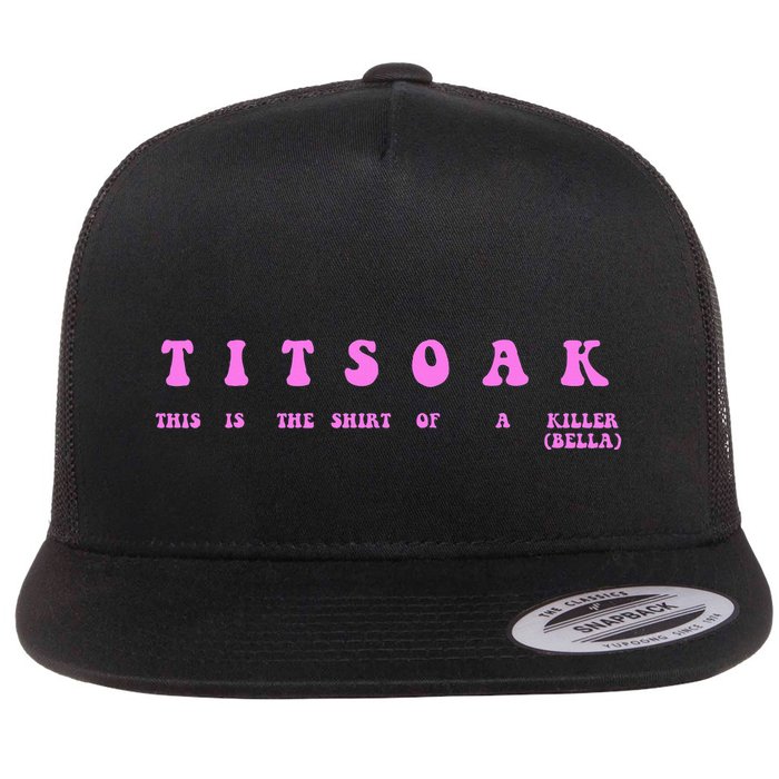 Titsoak This Is The Shrt Of A Killer Flat Bill Trucker Hat