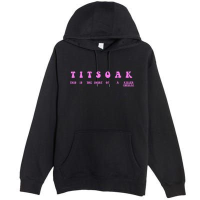 Titsoak This Is The Shrt Of A Killer Premium Pullover Hoodie