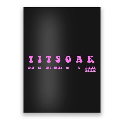 Titsoak This Is The Shrt Of A Killer Poster