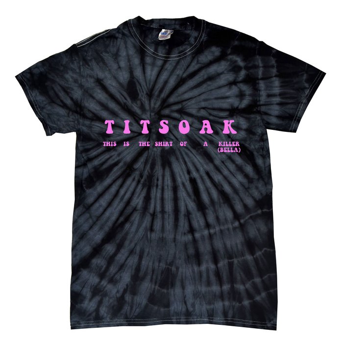 Titsoak This Is The Shrt Of A Killer Tie-Dye T-Shirt