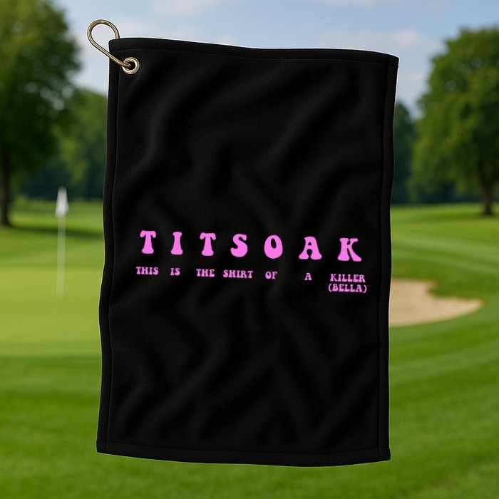 Titsoak This Is The Shrt Of A Killer Golf Towel
