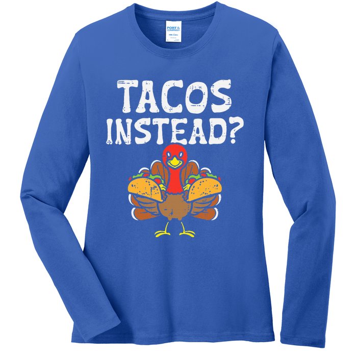 Turkey Tacos Instead Funny Thanksgiving Mexican Food Lover Ladies Long Sleeve Shirt