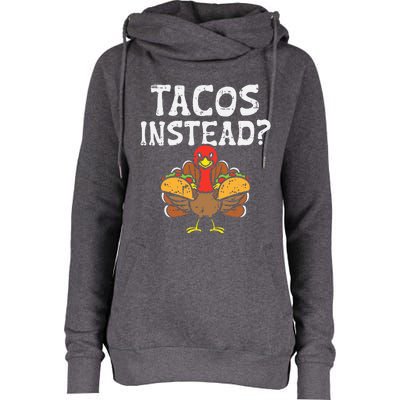 Turkey Tacos Instead Funny Thanksgiving Mexican Food Lover Womens Funnel Neck Pullover Hood