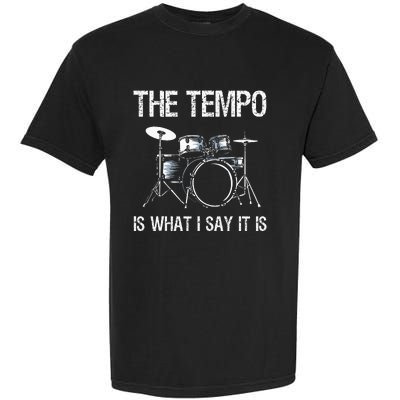 The Tempo Is What I Say It Is Gift Funny Drummer Garment-Dyed Heavyweight T-Shirt