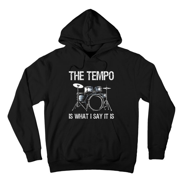 The Tempo Is What I Say It Is Gift Funny Drummer Hoodie