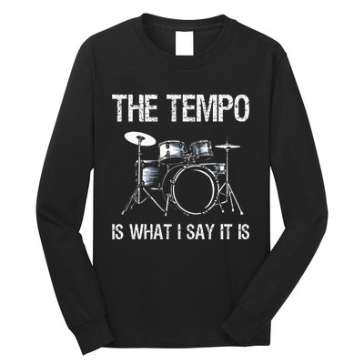 The Tempo Is What I Say It Is Gift Funny Drummer Long Sleeve Shirt