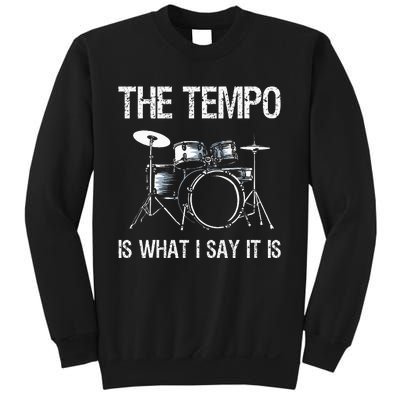 The Tempo Is What I Say It Is Gift Funny Drummer Sweatshirt