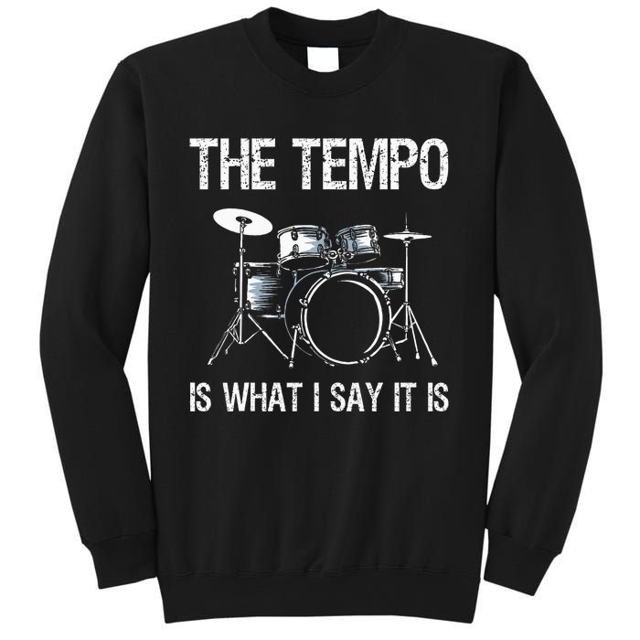 The Tempo Is What I Say It Is Gift Funny Drummer Sweatshirt