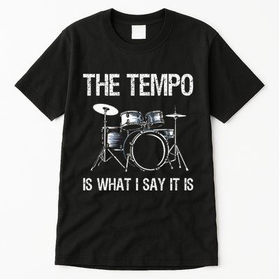 The Tempo Is What I Say It Is Gift Funny Drummer Tall T-Shirt