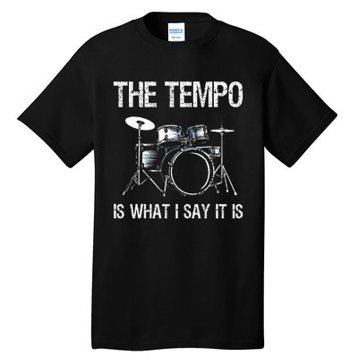 The Tempo Is What I Say It Is Gift Funny Drummer Tall T-Shirt