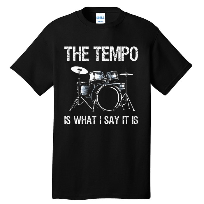 The Tempo Is What I Say It Is Gift Funny Drummer Tall T-Shirt