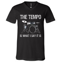 The Tempo Is What I Say It Is Gift Funny Drummer V-Neck T-Shirt