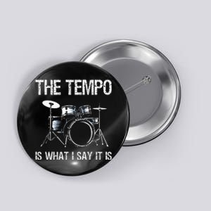 The Tempo Is What I Say It Is Gift Funny Drummer Button