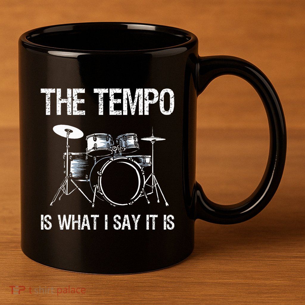 The Tempo Is What I Say It Is Gift Funny Drummer 11oz C Handle Ceramic Mug