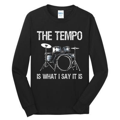 The Tempo Is What I Say It Is Gift Funny Drummer Tall Long Sleeve T-Shirt