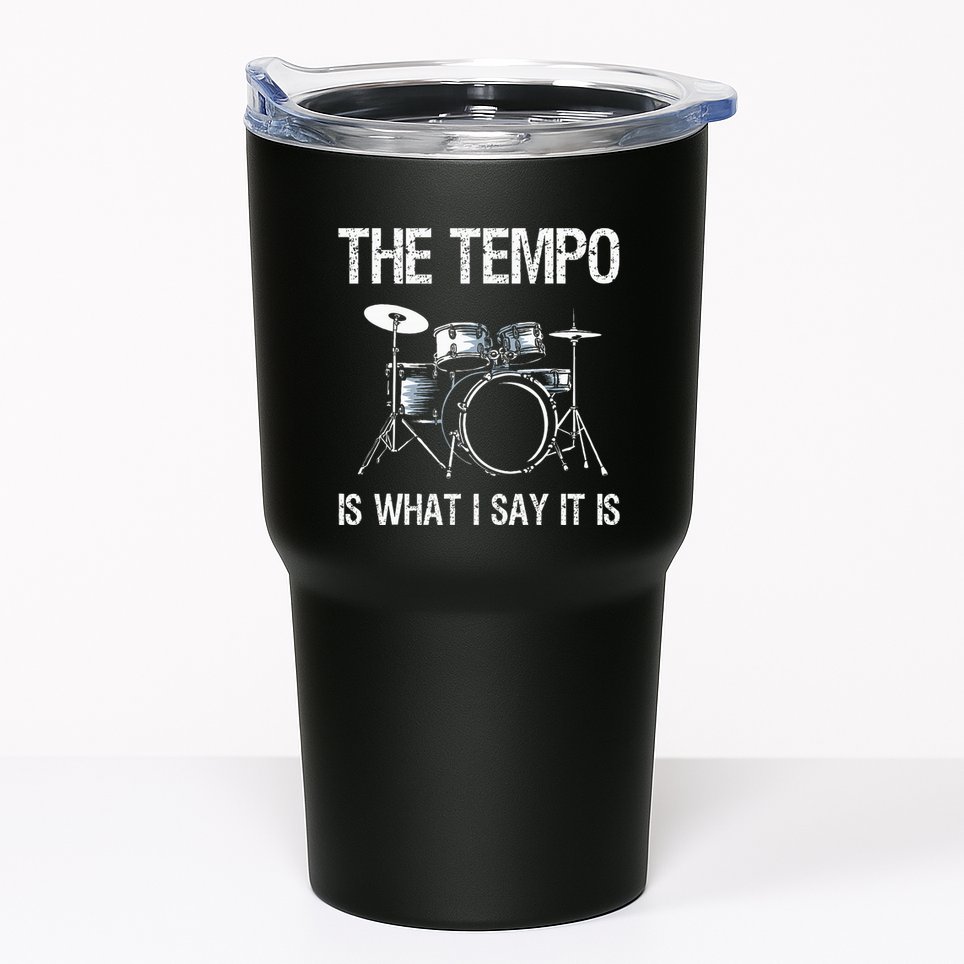 The Tempo Is What I Say It Is Gift Funny Drummer Tumbler