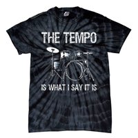 The Tempo Is What I Say It Is Gift Funny Drummer Tie-Dye T-Shirt