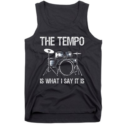 The Tempo Is What I Say It Is Gift Funny Drummer Tank Top