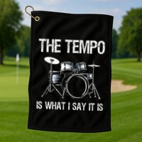 The Tempo Is What I Say It Is Gift Funny Drummer Golf Towel