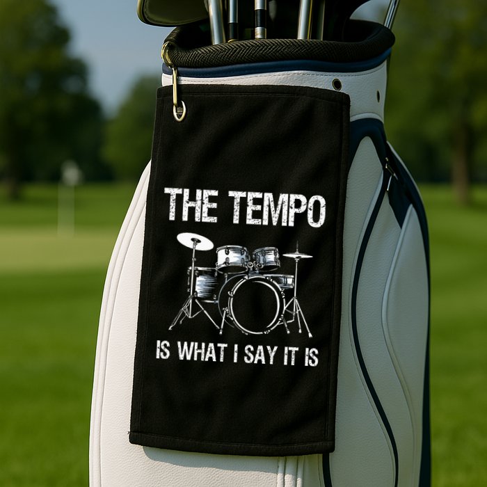 The Tempo Is What I Say It Is Gift Funny Drummer Golf Towel
