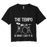 The Tempo Is What I Say It Is Gift Funny Drummer Crop Top