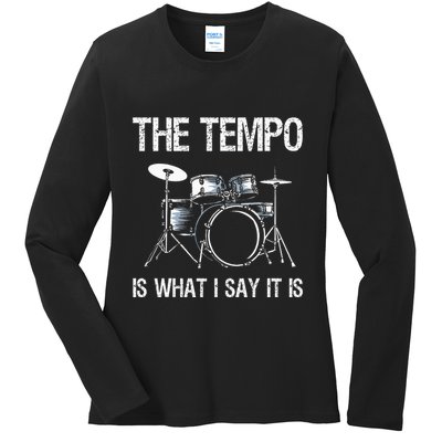 The Tempo Is What I Say It Is Gift Funny Drummer Ladies Long Sleeve Shirt