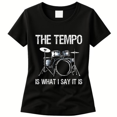 The Tempo Is What I Say It Is Gift Funny Drummer Womens T-Shirt