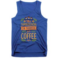 This Thanksgiving Im Thankful For Coffee Cute Matching Meaningful Gift Tank Top